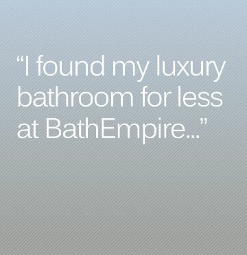 I found my luxury Bathroom for less at BathEmpire